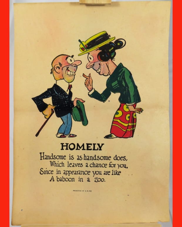 “Homely,” 1910-1920; $24: "Handsome is as handsome does, Which leaves a chance for you, Since in appearance you are like, A baboon in a zoo."