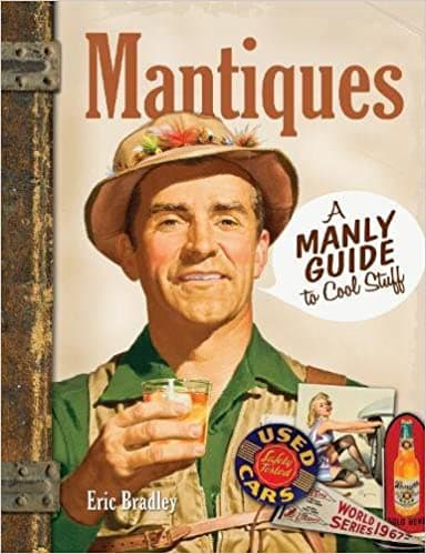 This story is excerpted from Mantiques: A Manly Guide to Cool Stuff (Krause Publications) by Eric Bradley and is used by permission of the author.