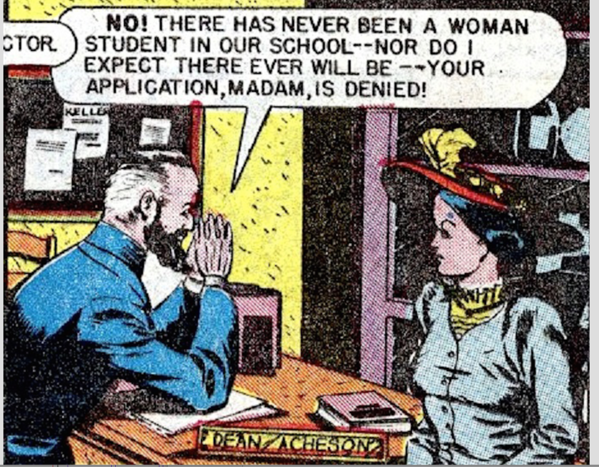Elizabeth Blackwell, the first woman physician in America, appeared in the comic book, Wonder Women of History No. 19, 1946. As this panel shows, her accomplishment was no easy task, but she overcame the hurdles put in her way.